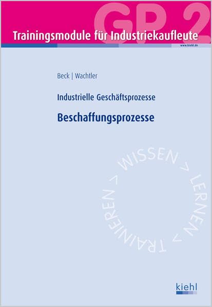 Trainingsmodul Industriekaufleute - Beschaffungsprozesse (GP 2): Industrielle Geschäftsprozesse Business, Finance & Career