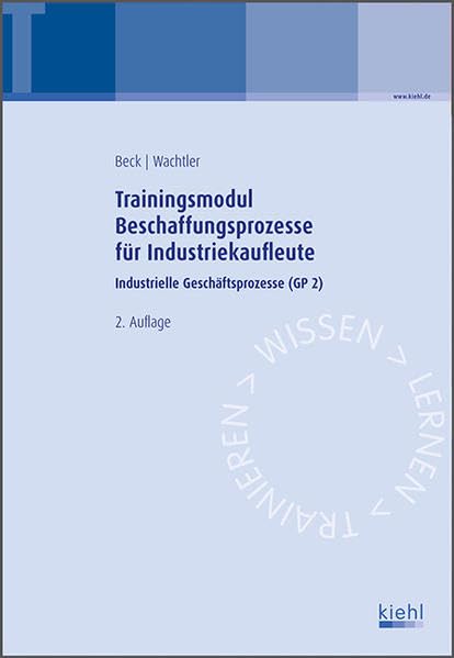 Trainingsmodul Beschaffungsprozesse für Industriekaufleute: Industrielle Geschäftsprozesse (GP 2). Business, Finance & Career