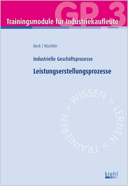 Trainingsmodul Industriekaufleute - Leistungserstellungsprozesse (GP 3): Industrielle Geschäftsprozesse Business, Finance & Career