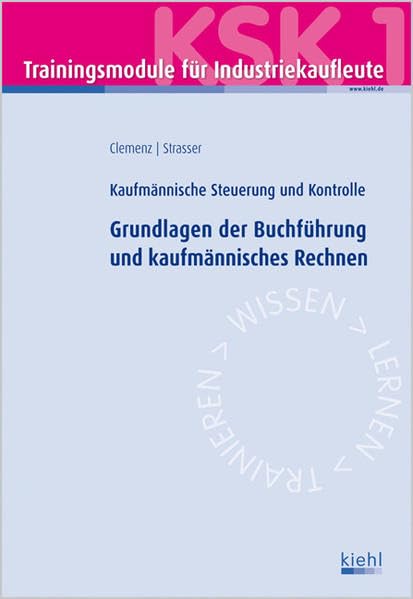 Trainingsmodul Industriekaufleute-Grundlagen der Buchführung und kaufmännisches Rechnen (KSK 1): Kaufmännische Steuerung und Kontrolle Business, Finance & Career