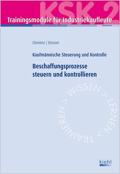 Trainingsmodul Industriekaufleute - Beschaffungsprozesse steuern und kontrollieren (KSK 2): Kaufmännische Steuerung und Kontrolle Business, Finance & Career