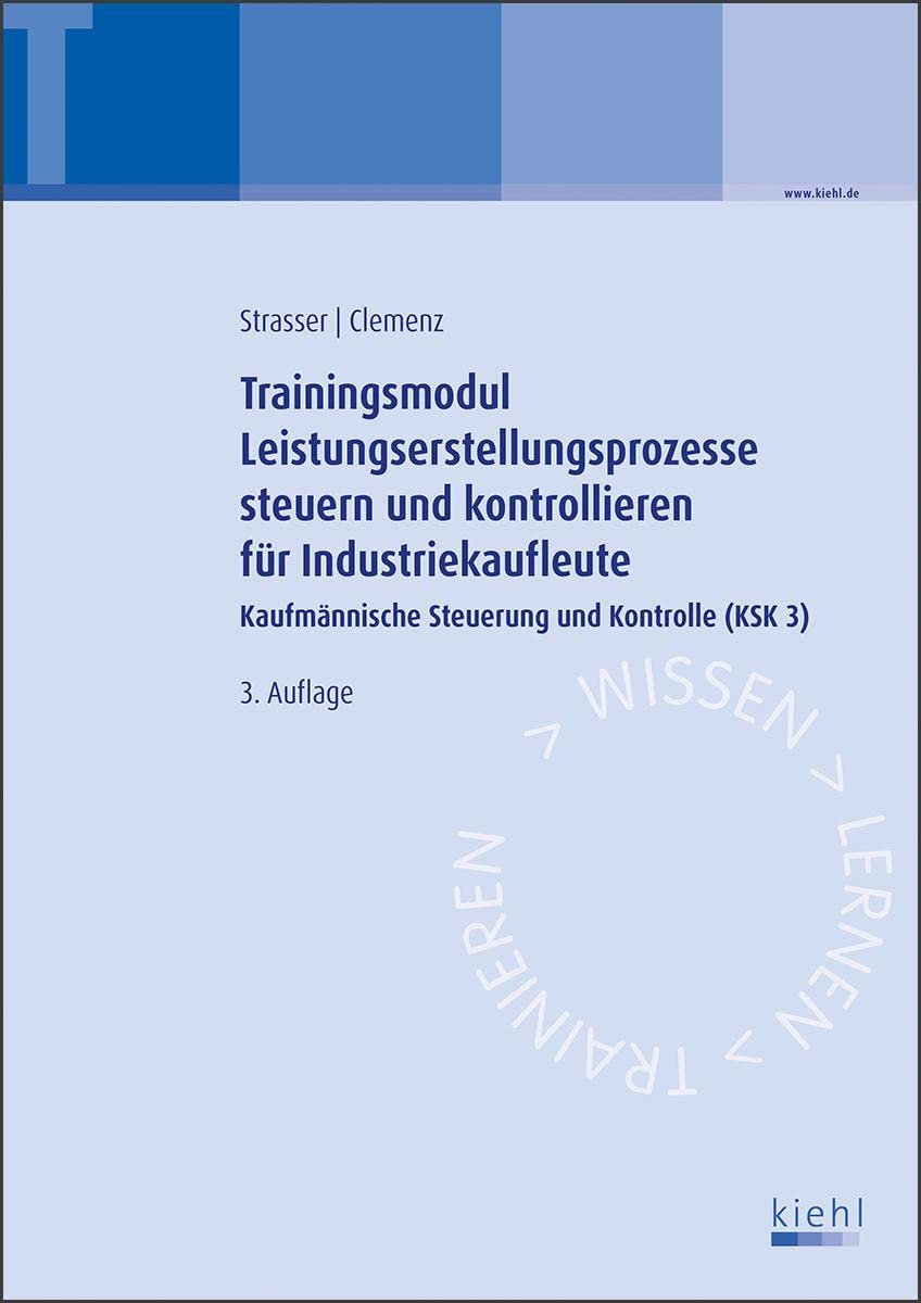 Trainingsmodul Leistungserstellungsprozesse steuern und kontrollieren für Industriekaufleute: Kaufmännische Steuerung und Kontrolle (KSK 3) Business, Finance & Career