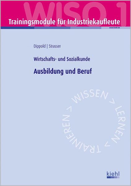 Trainingsmodul Industriekaufleute - Ausbildung und Beruf (WISO 1): Wirtschafts- und Sozialkunde Business, Finance & Career