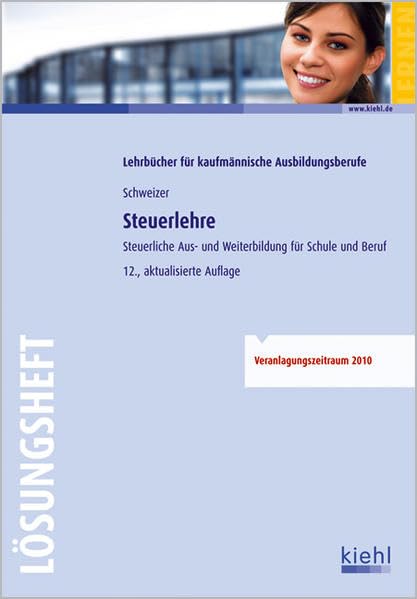 Steuerlehre - Lösungsheft: Steuerliche Aus- und Weiterbildung für Schule und Praxis Business, Finance & Career