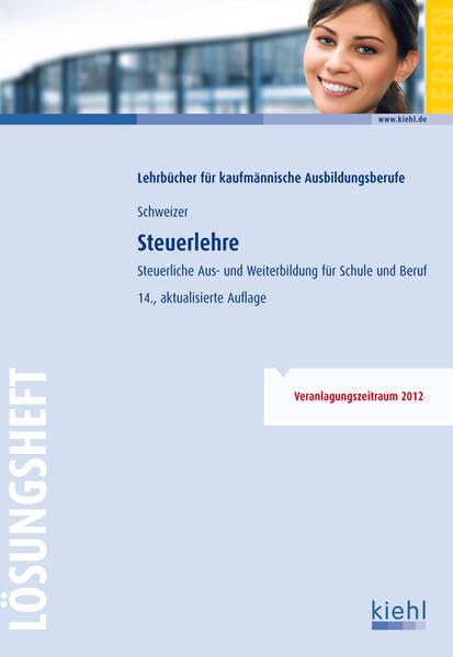 Steuerlehre - Lösungsheft: Steuerliche Aus- und Weiterbildung für Schule und Praxis Business, Finance & Career