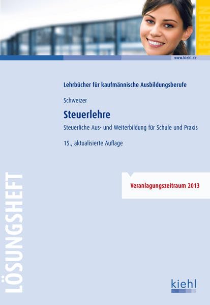 Steuerlehre - Lösungsheft: Steuerliche Aus- und Weiterbildung für Schule und Praxis Business, Finance & Career