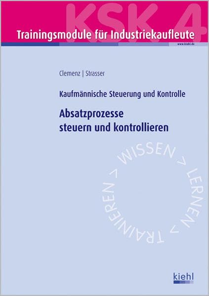 Trainingsmodul Industriekaufleute - Absatzprozesse steuern und kontrollieren (KSK 4): Kaufmännische Steuerung und Kontrolle Business, Finance & Career