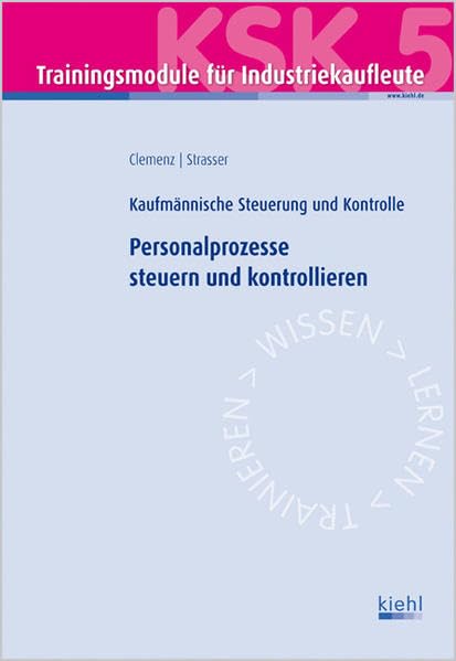 Trainingsmodul Industriekaufleute - Personalprozesse steuern und kontrollieren (KSK 5): Kaufmännische Steuerung und Kontrolle Business, Finance & Career