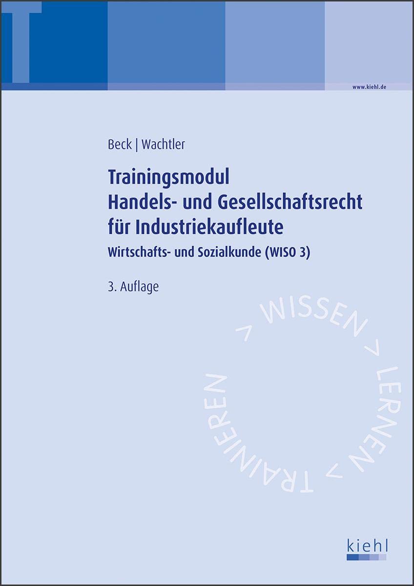 Trainingsmodul Handels- und Gesellschaftsrecht für Industriekaufleute: Wirtschafts- und Sozialkunde (WISO 3) Law