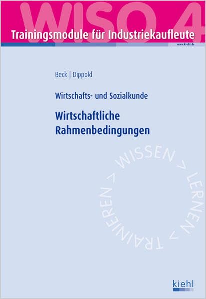 Trainingsmodul Industriekaufleute - Wirtschaftliche Rahmenbedingungen (WISO 4): Wirtschafts- und Sozialkunde book