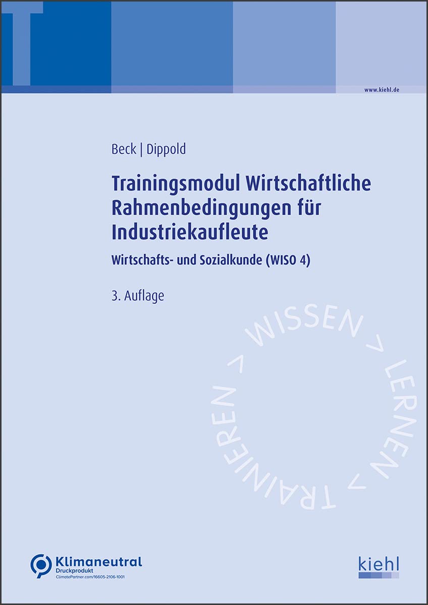 Trainingsmodul Wirtschaftliche Rahmenbedingungen für Industriekaufleute: Wirtschafts- und Sozialkunde (WISO 4) Business, Finance & Career