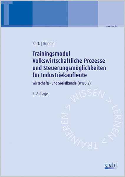 Trainingsmodul Volkswirtschaftliche Prozesse und Steuerungsmöglichkeiten für Industriekaufleute: Wirtschafts- und Sozialkunde (WISO 5). Business, Finance & Career