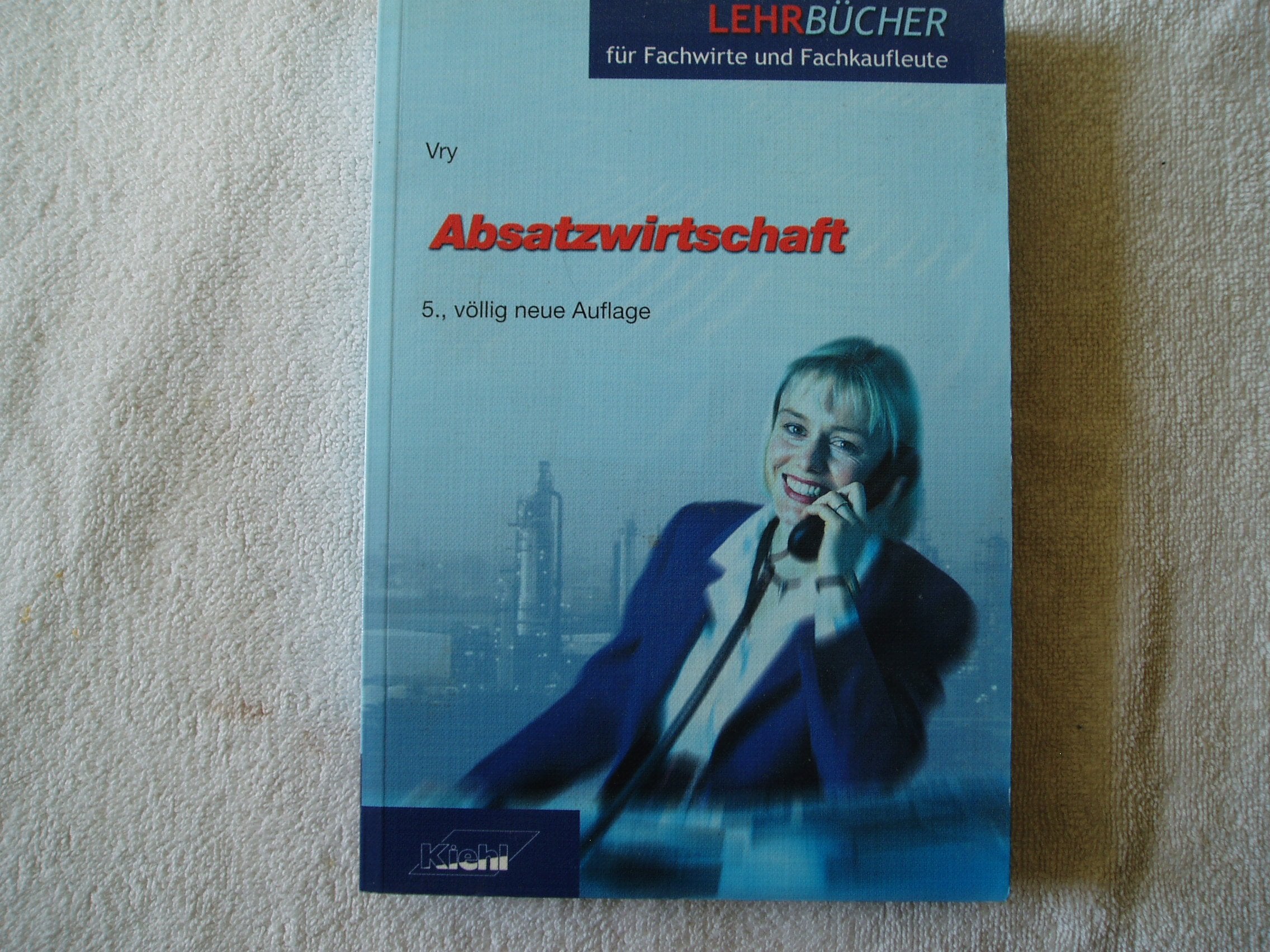 Absatzwirtschaft (Lehrbücher für Fachwirte und Fachkaufleute) Business, Finance & Career