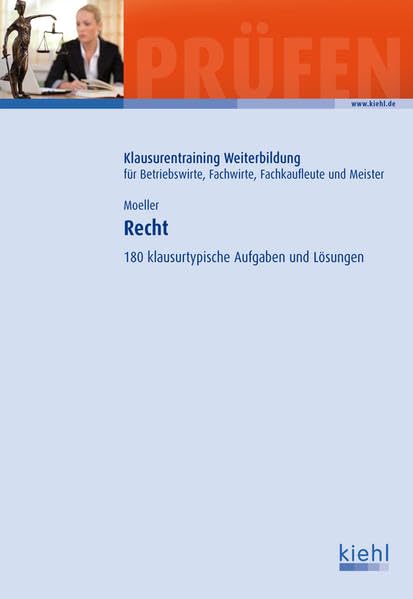 Recht: 180 Klausurtypische Aufgaben und Lösungen. (Klausurentraining Weiterbildung - für Betriebswirte, Fachwirte, Fachkaufleute und Meister) Business, Finance & Career