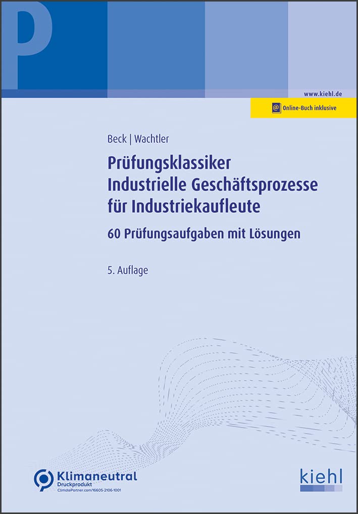 Prüfungsklassiker Industrielle Geschäftsprozesse für Industriekaufleute: 60 Prüfungsaufgaben mit Lösungen. Business, Finance & Career