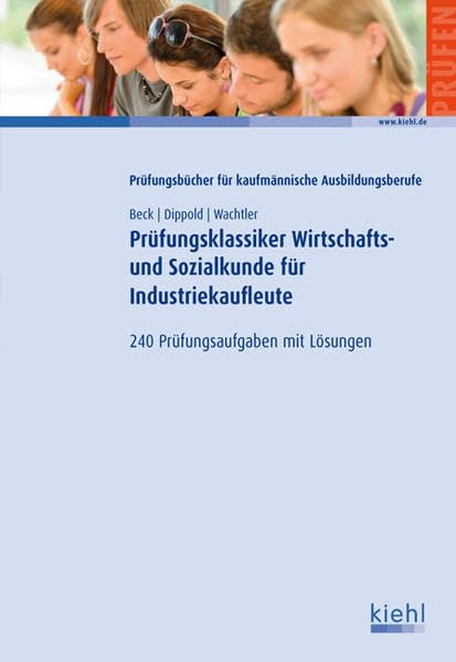 Prüfungsklassiker Wirtschafts- und Sozialkunde für Industriekaufleute: 240 Prüfungsaufgaben mit Lösungen Business, Finance & Career