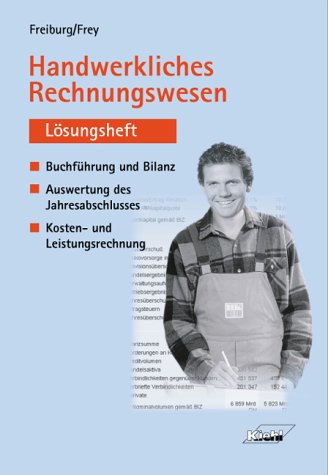 Handwerkliches Rechnungswesen, Lösungsheft: Buchführung und Bilanz, Auswertung des Jahresabschlusses, Kosten- und Leistungsrechnung / Lösungsbuch. ... Kosten- und Leistungsrechnung) Study Guides