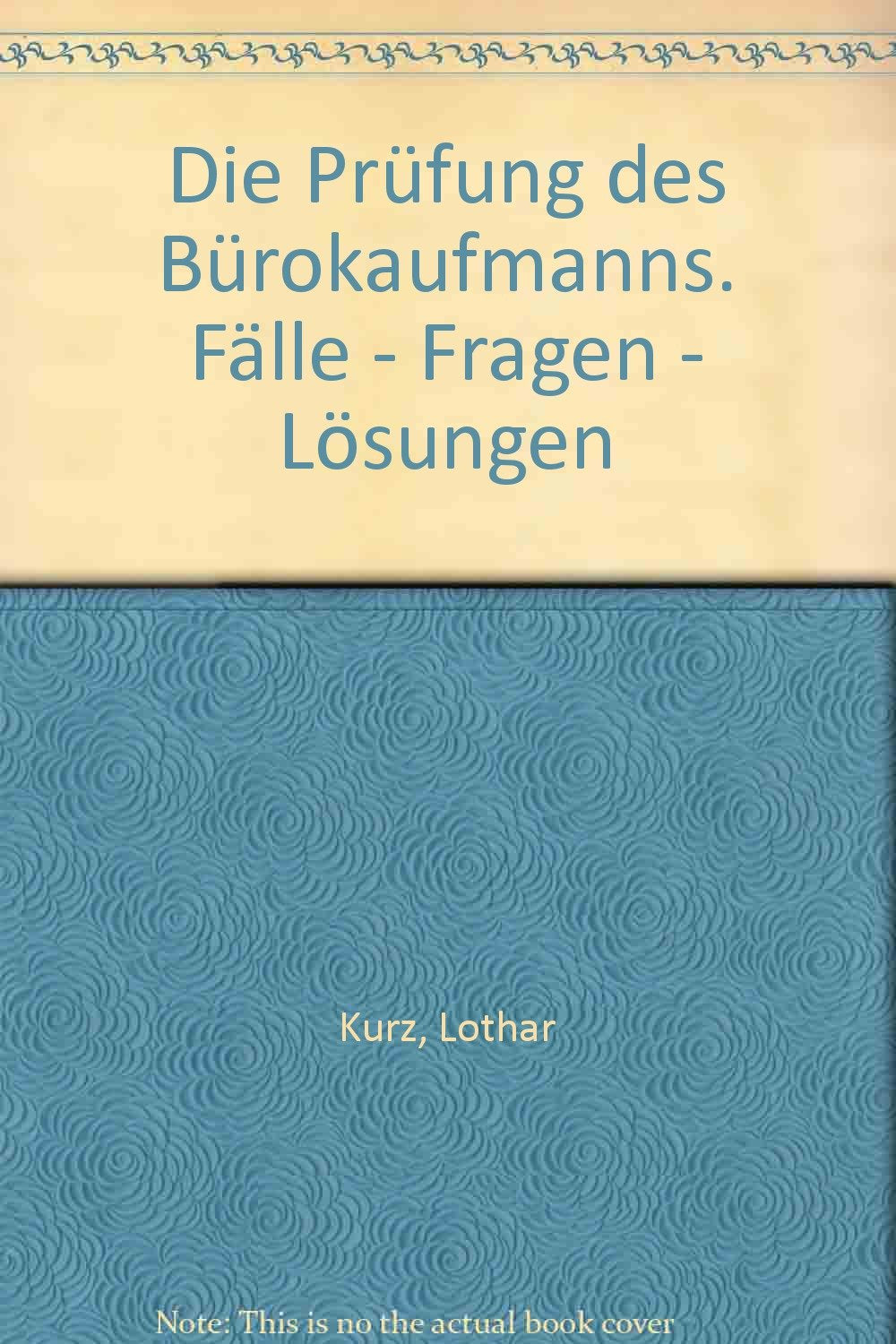 Die Prüfung des Bürokaufmanns: Fälle - Fragen - Lösungen (Prüfungsbücher für kaufmännische Ausbildungsberufe) Education & Training