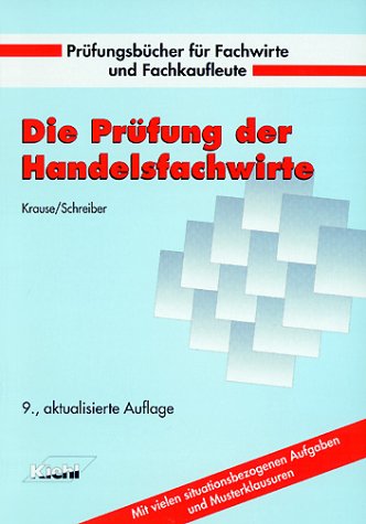 Die Prüfung der Handelsfachwirte. Mit vielen situationsbezogenen Aufgaben und Musterklausuren (Prüfungsbücher für Fachwirte und Fachkaufleute) Business, Finance & Career