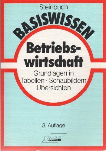 Basiswissen Betriebswirtschaft: Grundlagen in Tabellen, Schaubildern, Übersichten Business, Finance & Career
