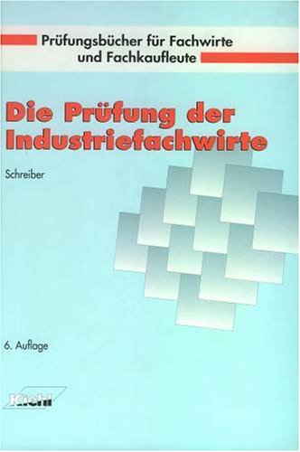 Die Prüfung der Industriefachwirte (Prüfungsbücher für Fachwirte und Fachkaufleute) Business, Finance & Career