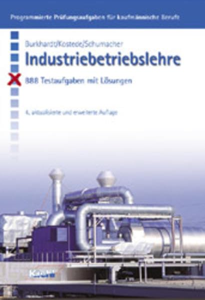 Industriebetriebslehre: 888 Testaufgaben mit Lösungen (Programmierte Prüfungsaufgaben für kaufmännische Berufe) Business, Finance & Career