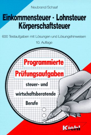 Einkommensteuer, Lohnsteuer, Körperschaftsteuer: 600 Testaufgaben mit Lösungen und Lösungshinweisen (Programmierte Prüfungsaufgaben für rechts-, wirtschafts- und steuerberatende Berufe) Business, Finance & Career