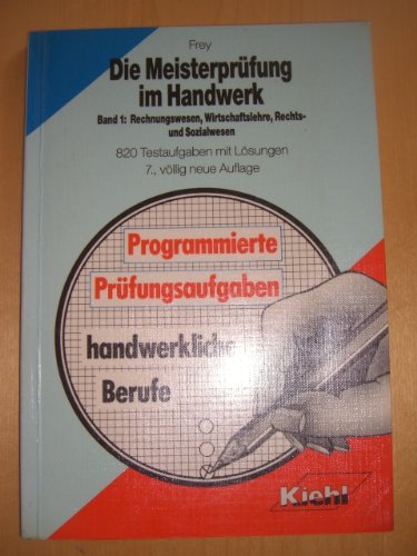 Meisterprüfung im Handwerk: Rechnungswesen, Wirtschaftslehre, Rechts- und Sozialwesen - Frey, Friedrich book