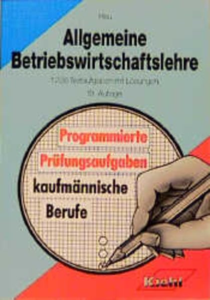 Allgemeine Betriebswirtschaftslehre: 1226 Testaufgaben mit Lösungen. Stichwortverzeichnis. Literaturhinweise (Programmierte Prüfungsaufgaben für kaufmännische Berufe) Business & Technology
