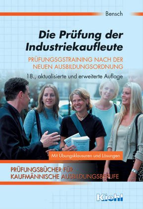Die Prüfung der Industriekaufleute: Fälle, Fragen, Lösungen (Prüfungsbücher für kaufmännische Ausbildungsberufe) Business, Finance & Career