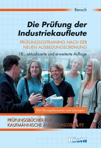 Die Prüfung der Industriekaufleute - Prüfungstraining nach der neuen Ausbildungsverordnung (Mit Übungsklausuren und Lösungen) Business, Finance & Career