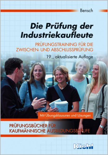 Die Prüfung der Industriekaufleute: Prüfungstraining für Zwischen- und Abschlussprüfung. (Prüfungsbücher für kaufmännische Ausbildungsberufe) Business, Finance & Career