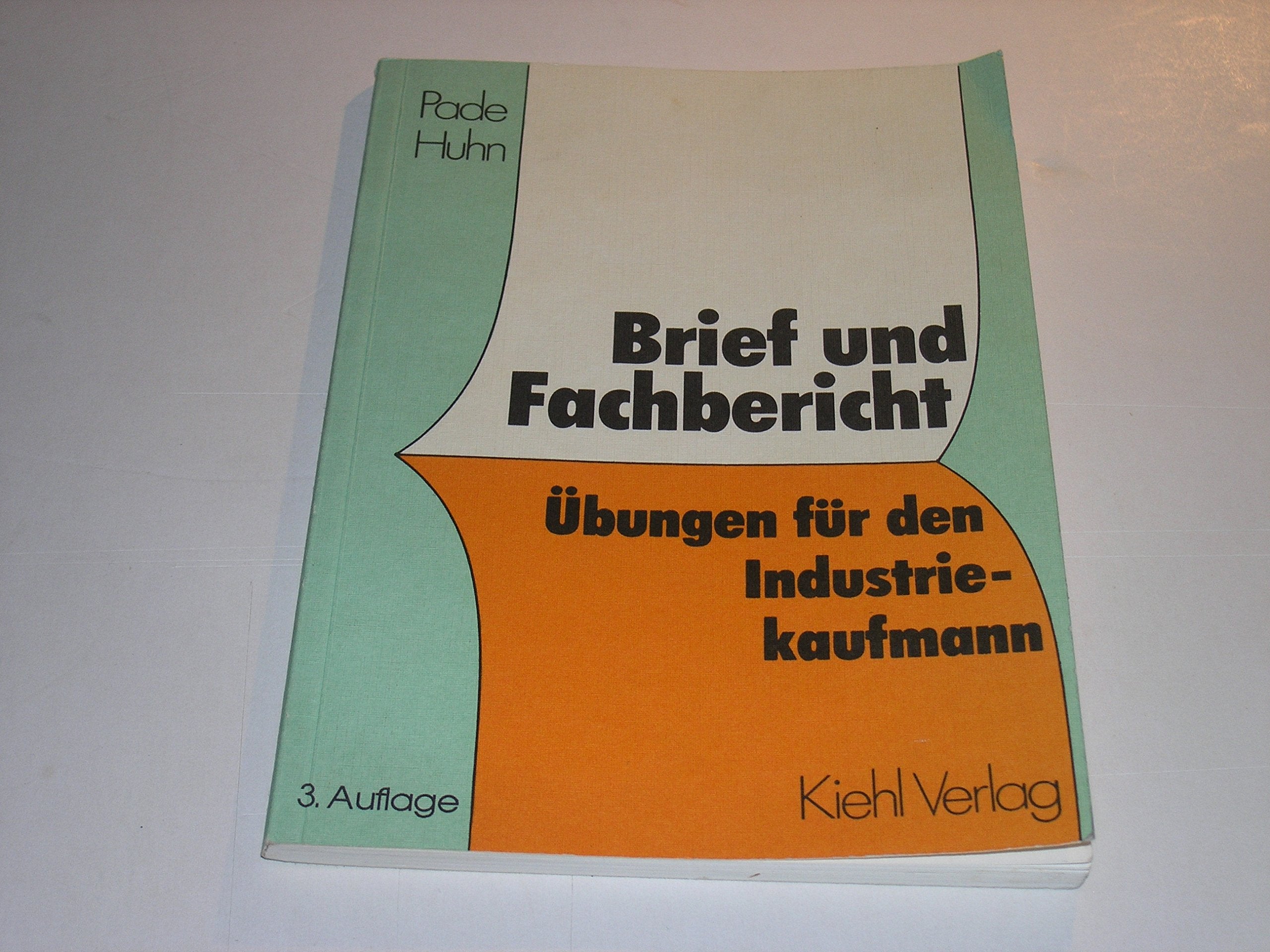 Brief und Fachbericht: Übungen für den Industriekaufmann Business, Finance & Career