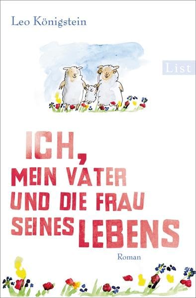 Ich, mein Vater und die Frau seines Lebens: Roman Contemporary literature