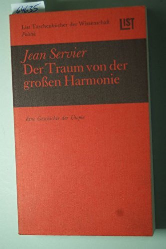 Der Traum von der grossen Harmonie Eine Geschichte der Utopie. List-Taschenbücher der Wissenschaft; 1555 : Politik Books