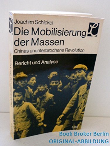 Die Mobilisierung der Massen - Chinas ununterbrochene Revolution, Bericht und Analyse Schickel, Joachim Books