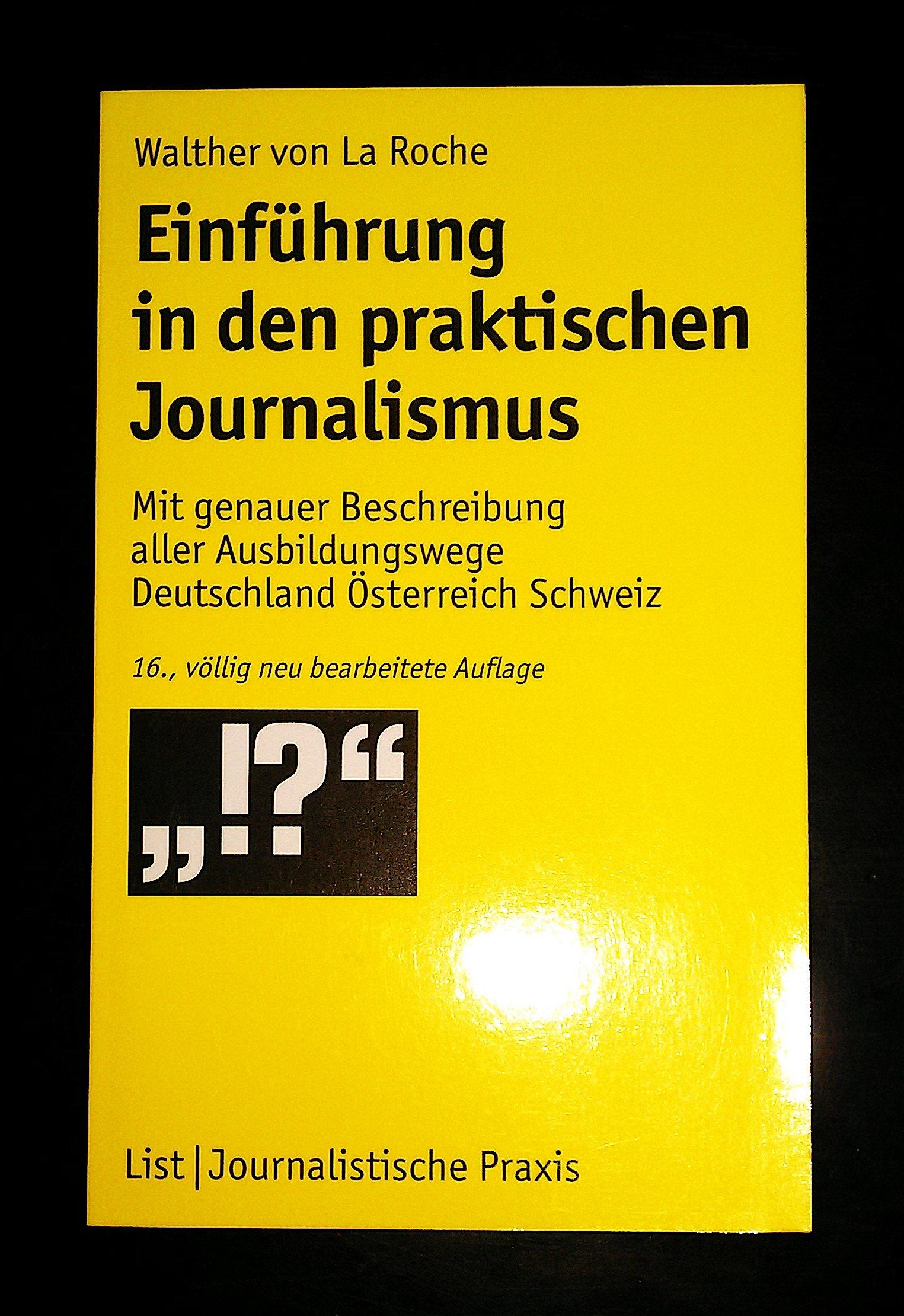 Einführung in den praktischen Journalismus: Mit genauer Beschreibung aller Ausbildungswege in Deutschland, Österreich und der Schweiz Media & Communication