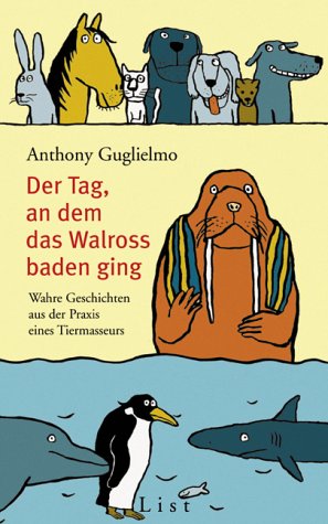 Der Tag, an dem das Walross baden ging. Wahre Geschichten aus der Praxis eines Tiermasseurs Medicine