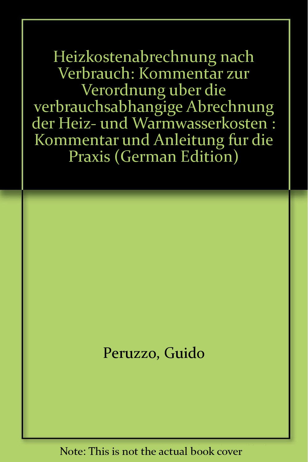 Heizkostenabrechnung nach Verbrauch: Kommentar zur Verordnung über die verbrauchsabhängige Abrechnung der Heiz- und Warmwasserkosten. Mit 17 ... und zwei Muster-Heizkostenabrechnungen Law