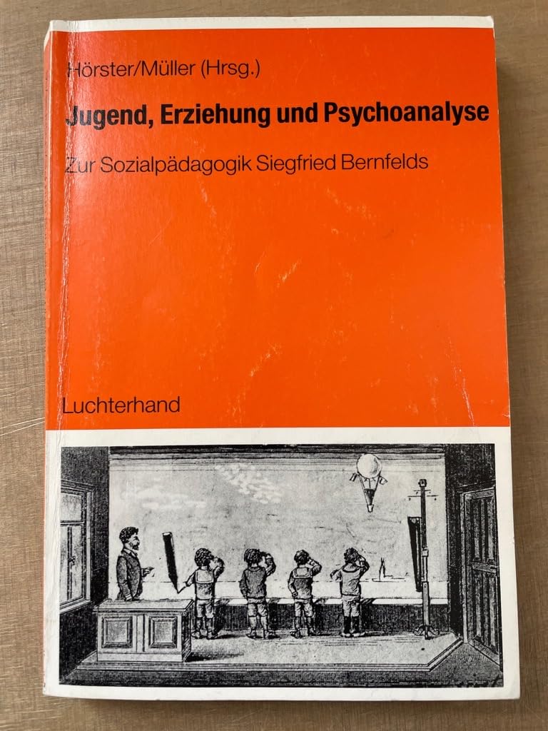 Jugend, Erziehung und Psychoanalyse: Zur Sozialpädagogik Siegfried Bernfelds Social Sciences