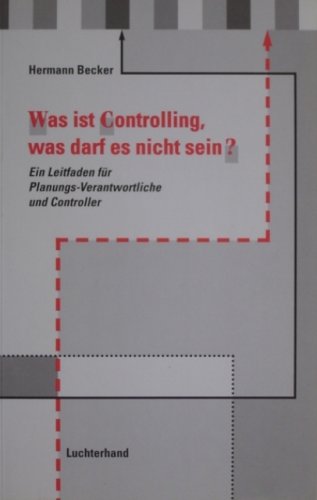 Was ist Controlling, was darf es nicht sein?: Ein Leitfaden für Planungsverantwortliche und Controller Business, Finance & Career