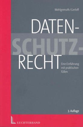Datenschutzrecht: Die Rechtslage nach dem am 1.6.1991 in Kraft getretenen neuen Bundesdatenschutzgesetz. Eine Einführung mit praktischen Fällen Law