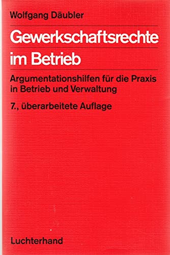 Gewerkschaftsrechte im Betrieb: Argumentationshilfen für die Praxis in Betrieb und Verwaltung Books