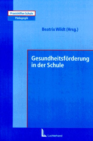 Gesundheitsförderung in der Schule: Konzepte-Ideen-Vorschläge in der Schule Education & Training