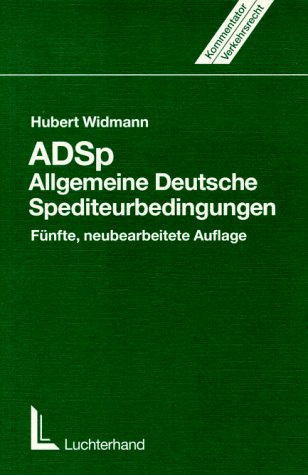 ADSp - Allgemeine Deutsche Spediteurbedingungen: Eine Erläuterung für die Praxis und Studium - Widmann, Hubert book