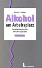 Alkohol am Arbeitsplatz: Entscheidungshilfen für Führungskräfte Business, Finance & Career