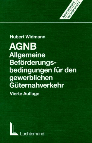 AGNB - Allgemeine Beförderungsbedingungen für den gewerblichen Güternahverkehr: Eine Erläuterung für die Praxis Law