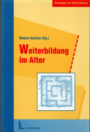 Weiterbildung im Alter: Älterwerden und Bildung. Eine Dokumentation. Hrsg. v. Bistum Aachen Business, Finance & Career