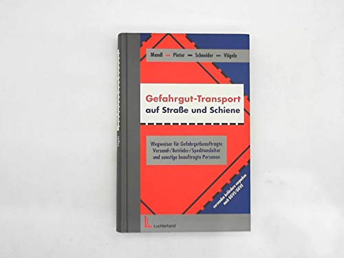 Gefahrgut-Transport auf Strasse und Schiene: Wegweiser für Gefahrgutbeauftragte, Versand-, Betriebs-, Speditionsleiter und sonstige beauftragte Personen Business & Technology
