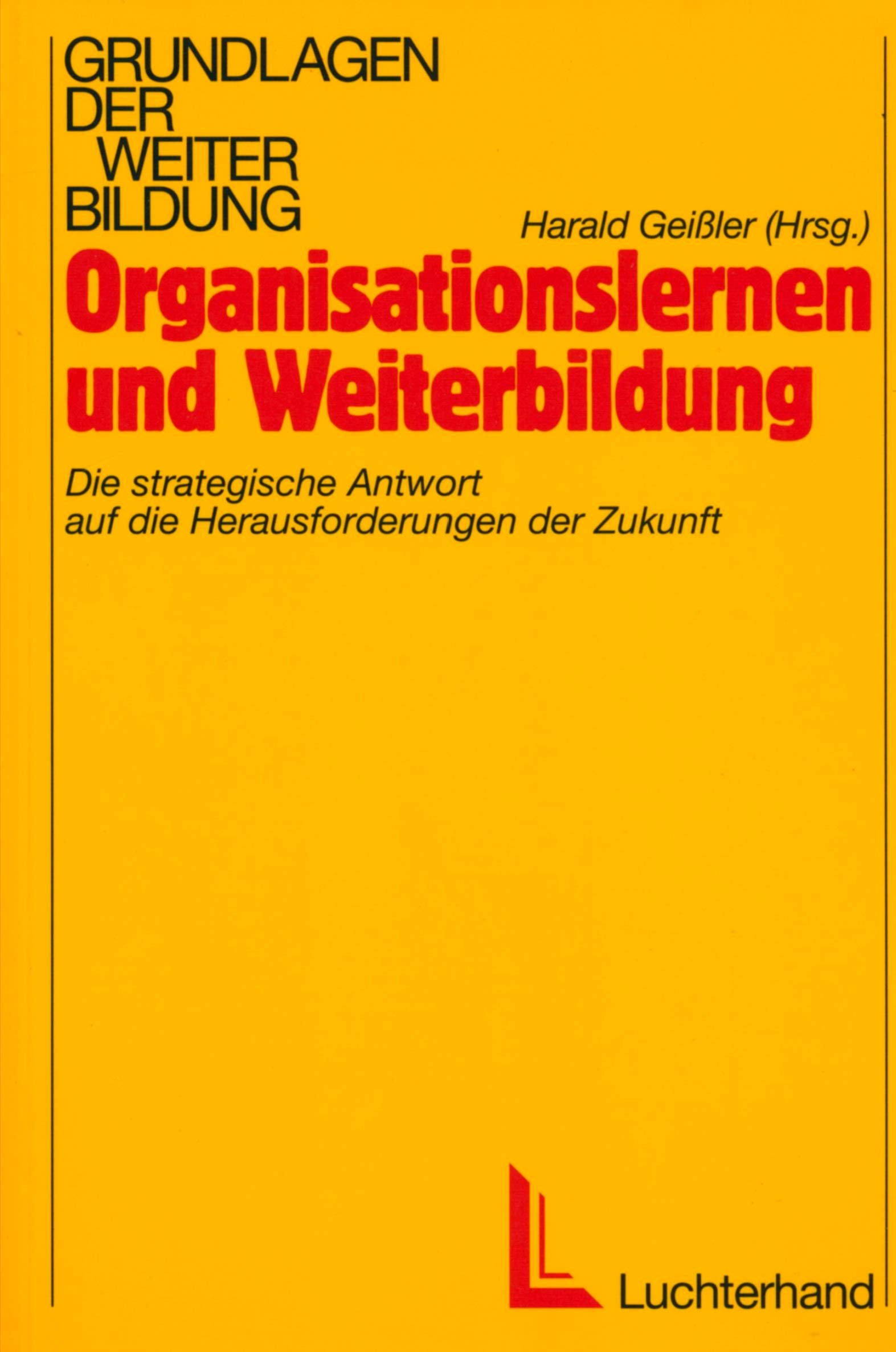 Organisationslernen und Weiterbildung: Die strategische Antwort auf die Herausforderungen der Zukunft: Die strategische Antwort auf die Herausforderungen der Weiterbildung Business, Finance & Career